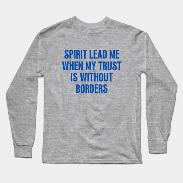 Spirit Lead Me When My Trust Is Without Borders Long Sleeve T-Shirt by Prayingwarrior